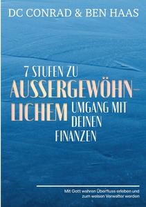 7 Stufen zu außergewöhnlichem Umgang mit Deinen Finanzen di Dieter DC Conrad, Ben Haas edito da Books on Demand