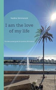 I am the love of my life di Nadine Simmerock edito da Books on Demand