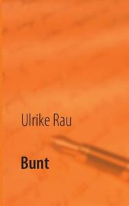 Bunt di Ulrike Rau edito da Books on Demand
