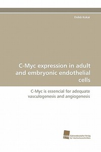 C-Myc expression in adult and embryonic endothelial cells di Enikö Kokai edito da Südwestdeutscher Verlag für Hochschulschriften AG  Co. KG