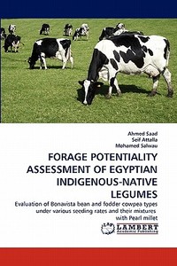 FORAGE POTENTIALITY ASSESSMENT OF EGYPTIAN INDIGENOUS-NATIVE LEGUMES di Ahmed Saad, Seif Attalla, Mohamed Salwau edito da LAP Lambert Acad. Publ.