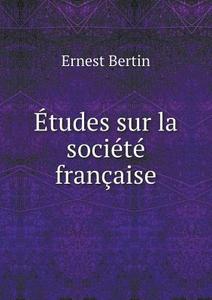 Etudes Sur La Societe Francaise di Ernest Bertin edito da Book On Demand Ltd.