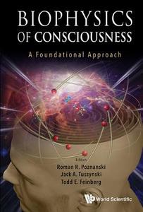Biophysics Of Consciousness: A Foundational Approach di Poznanski Roman R edito da World Scientific
