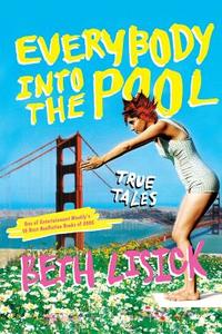 Everybody Into the Pool: True Tales di Beth Lisick edito da REGAN BOOKS