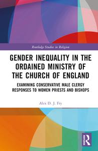 Gender Inequality In The Ordained Ministry Of The Church Of England di Alex D.J. Fry edito da Taylor & Francis Ltd