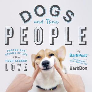 Dogs and Their People: Photos and Stories of Life with a Four-Legged Love di Barkbox edito da PENGUIN GROUP