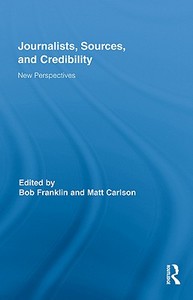 Journalists, Sources, and Credibility di Bob Franklin edito da Routledge
