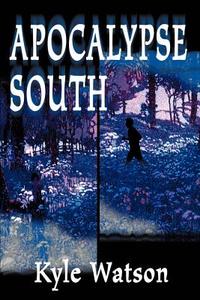 Apocalypse South di Kyle Watson edito da iUniverse