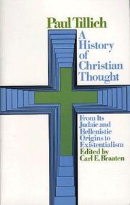 History Of Christian Thought: From Its Judaic And Hellenistic Origins To Existentialism di Paul Tillich edito da Simon & Schuster