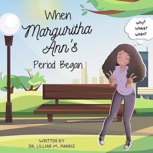 When Marguritha Ann's Period Began di Lillian M. Harris edito da LIGHTNING SOURCE INC