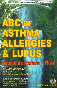 ABC of Asthma, Allergies & Lupus: Eradicate Asthma - Now! di Fereydoon Batmanghelidj edito da GLOBAL HEALTH SOLUTIONS INC