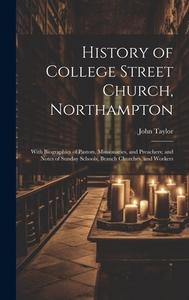 History of College Street Church, Northampton di John Taylor edito da Creative Media Partners, LLC