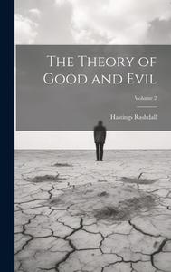 The Theory of Good and Evil; Volume 2 di Hastings Rashdall edito da LEGARE STREET PR