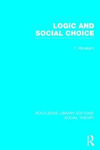 Logic And Social Choice di Yasusuke Murakami edito da Taylor & Francis Ltd
