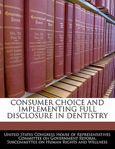 Consumer Choice And Implementing Full Disclosure In Dentistry edito da Bibliogov