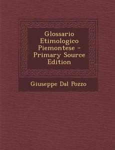 Glossario Etimologico Piemontese - Primary Source Edition di Giuseppe Dal Pozzo edito da Nabu Press