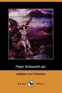 Peter Schlemihl Etc. (Dodo Press) di Adelbert Von Chamisso edito da DODO PR