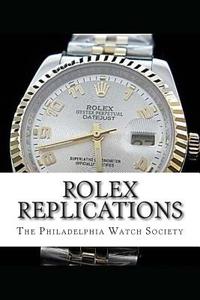 Rolex Replications di Philadelphia Watch Society edito da Createspace