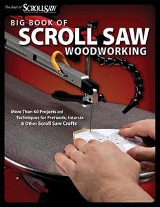 Big Book of Scroll Saw Woodworking di Editors of Scroll Saw Woodworking & Craf edito da Fox Chapel Publishing