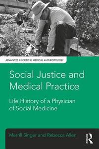 Social Justice and Medical Practice di Merrill Singer, Rebecca Allen edito da Left Coast Press Inc