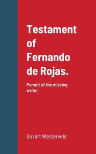 Testament Of Fernando De Rojas. Pursuit Of The Missing Writer di Govert Westerveld edito da Lulu.com
