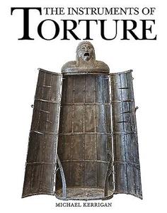 The Instruments of Torture di Michael Kerrigan edito da Amber Books Ltd