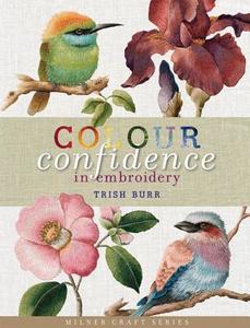 Colour Confidence in Embroidery di Trish Burr edito da Sally Milner Publishing Pty Ltd