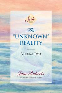 The Unknown Reality, Volume Two: A Seth Book di Jane Roberts edito da AMBER ALLEN PUB LLC