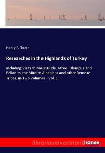 Researches in the Highlands of Turkey di Henry F. Tozer edito da hansebooks