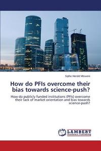 How do PFIs overcome their bias towards science-push? di Sipho Herold Mtsweni edito da LAP Lambert Academic Publishing