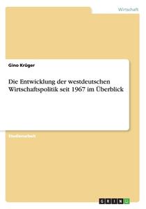 Die Entwicklung Der Westdeutschen Wirtschaftspolitik Seit 1967 Im Berblick di Gino Kruger edito da Grin Publishing