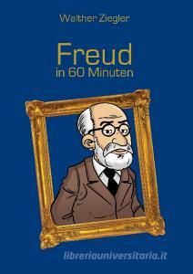 Freud in 60 Minuten di Walther Ziegler edito da Books on Demand