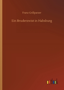 Ein Bruderzwist in Habsburg di Franz Grillparzer edito da Outlook Verlag