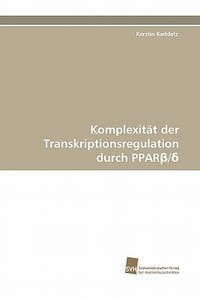 Komplexität der Transkriptionsregulation durch PPARß/d di Kerstin Kaddatz edito da Südwestdeutscher Verlag für Hochschulschriften AG  Co. KG