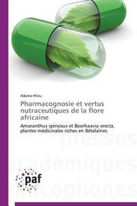 Pharmacognosie et vertus nutraceutiques de la flore africaine di Adama Hilou edito da PAF