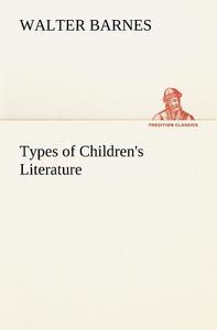 Types of Children's Literature di Walter Barnes edito da tredition