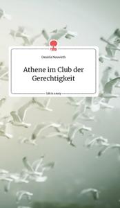 Athene im Club der Gerechtigkeit. Life is a Story - story.one di Daniela Neuwirth edito da story.one publishing
