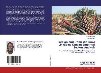 Foreign and Domestic Firms Linkages: Kenyan Empirical Sectors Analysis di Charles Mugendi, Paul Gachanja edito da LAP LAMBERT Academic Publishing