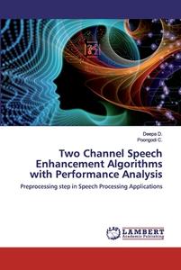 Two Channel Speech Enhancement Algorithms with Performance Analysis di Deepa D., Poongodi C. edito da LAP Lambert Academic Publishing