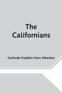 The Californians di Gertrude Franklin Horn Atherton edito da Alpha Editions