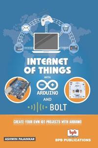 Internet Of Things With Arduino And Bolt di Ashwin Pajankar edito da Bpb Publications