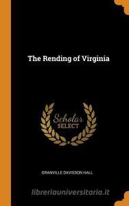 The Rending Of Virginia di Granville Davisson Hall edito da Franklin Classics Trade Press