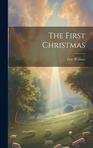 The First Christmas di Lew Wallace edito da LEGARE STREET PR