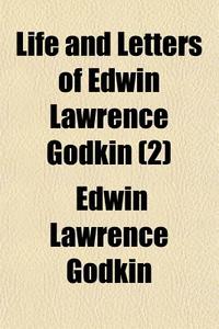 Life And Letters Of Edwin Lawrence Godkin (2) di Edwin Lawrence Godkin edito da General Books Llc