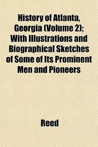 History Of Atlanta, Georgia Volume 2 ; di Lajoux Alexandra Reed edito da General Books