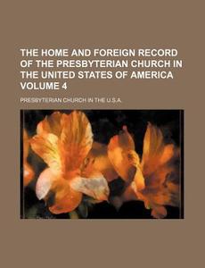 The Home and Foreign Record of the Presbyterian Church in the United States of America Volume 4 di Presbyterian Church in the U. S. a. edito da Rarebooksclub.com
