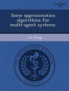 Some Approximation Algorithms For Multi-agent Systems. di Jill M Gaeta, Lei Wang edito da Proquest, Umi Dissertation Publishing