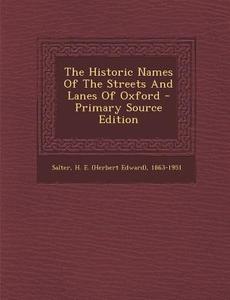 The Historic Names of the Streets and Lanes of Oxford - Primary Source Edition edito da Nabu Press