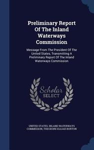 Preliminary Report Of The Inland Waterways Commission edito da Sagwan Press