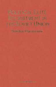 Political Elite Recruitment in the Soviet Union di Bohdan Harasymiw edito da Palgrave Macmillan
